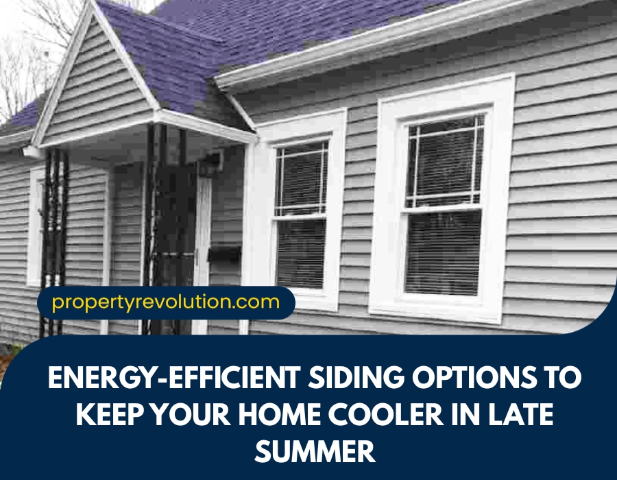 Energy-Efficient Siding Options to Keep Your Home Cooler in Late Summer